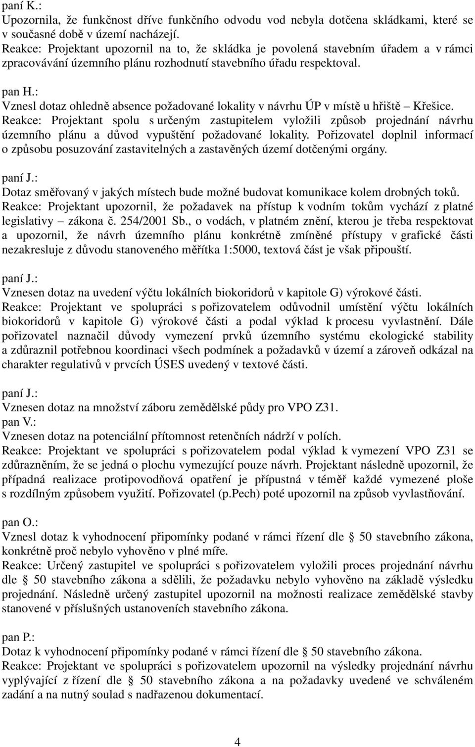 : Vznesl dotaz ohledně absence požadované lokality v návrhu ÚP v místě u hřiště Křešice.