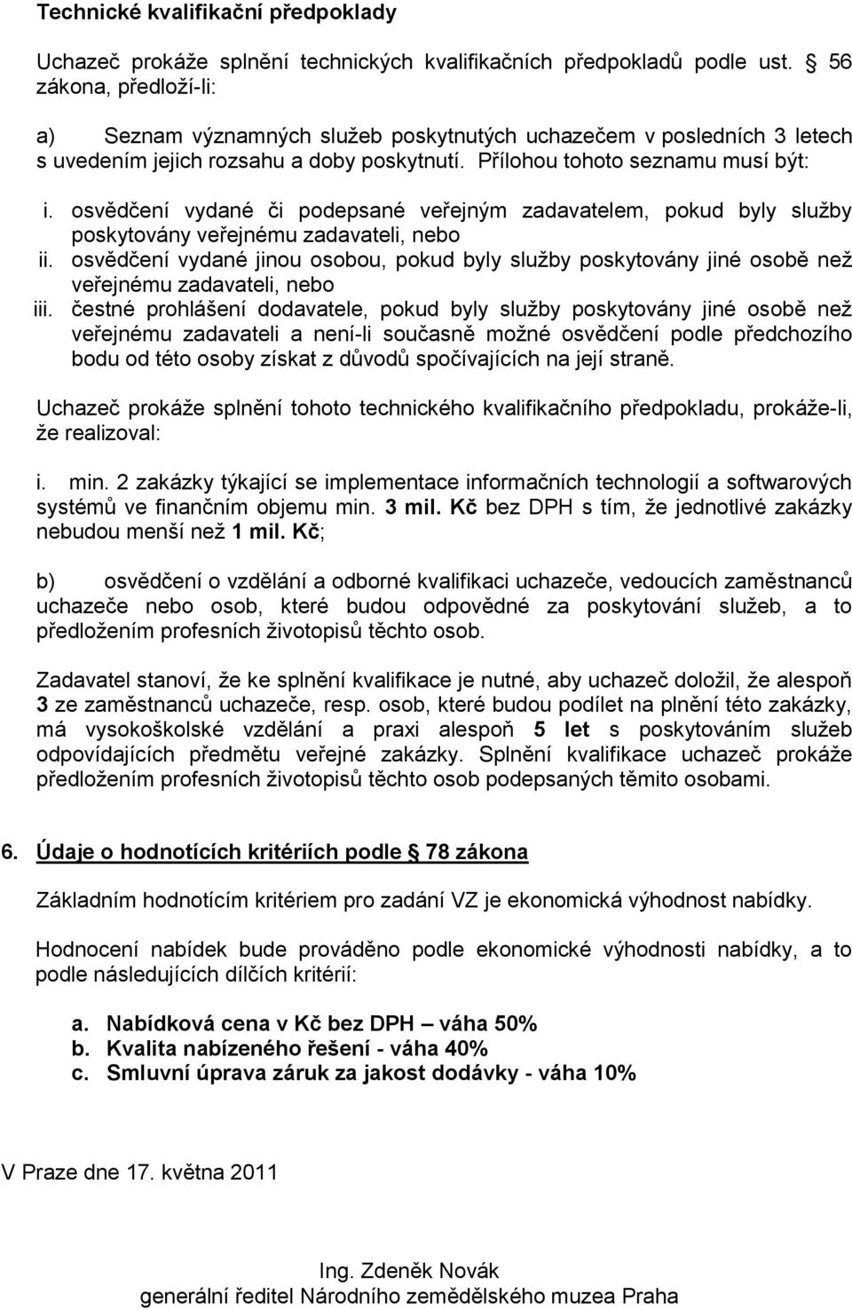 osvědčení vydané či podepsané veřejným zadavatelem, pokud byly služby poskytovány veřejnému zadavateli, nebo ii.