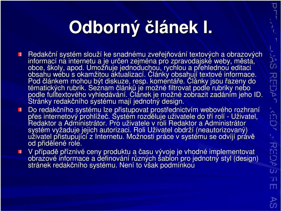 Seznam lánk je možné filtrovat podle rubriky nebo podle fulltextového vyhledávání. lánek je možné zobrazit zadáním m jeho ID. Stránky redakního systému mají jednotný design.