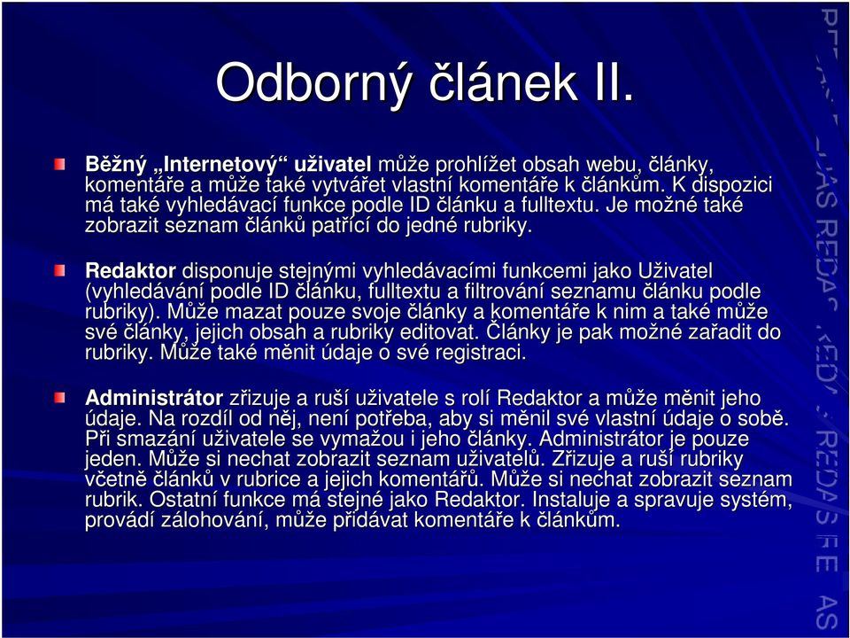 Redaktor disponuje stejnými vyhledávac vacími funkcemi jako Uživatel U (vyhledávání podle ID lánku, fulltextu a filtrování seznamu lánku podle rubriky).