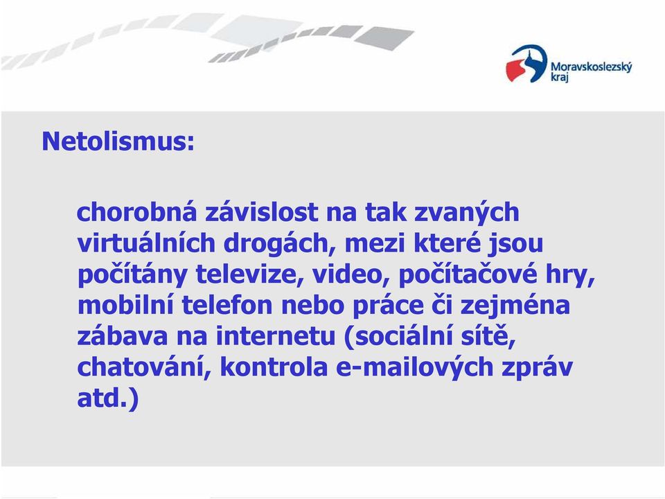 počítačové hry, mobilní telefon nebo práce či zejména zábava