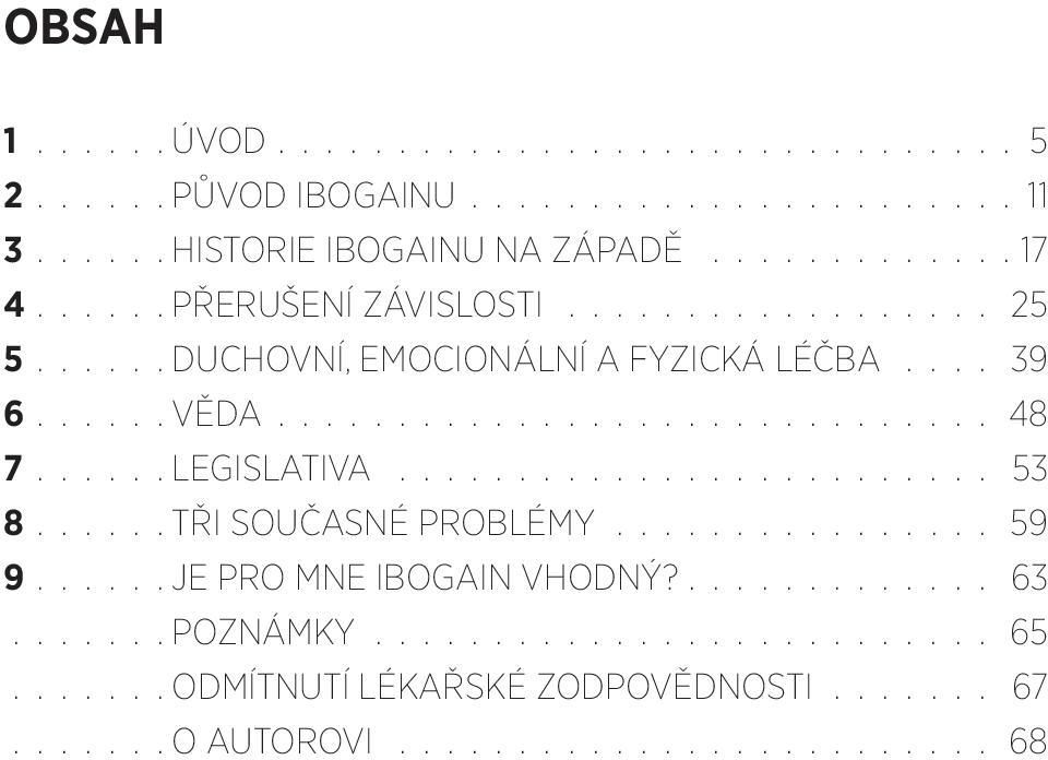 7 LEGISLATIVA 53 8 TŘI SOUČASNÉ PROBLÉMY 59 9 JE PRO MNE IBOGAIN VHODNÝ? 63.