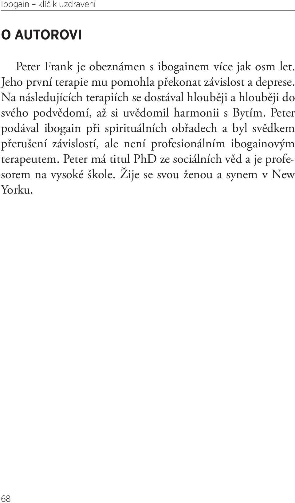 Na následujících terapiích se dostával hlouběji a hlouběji do svého podvědomí, až si uvědomil harmonii s Bytím.