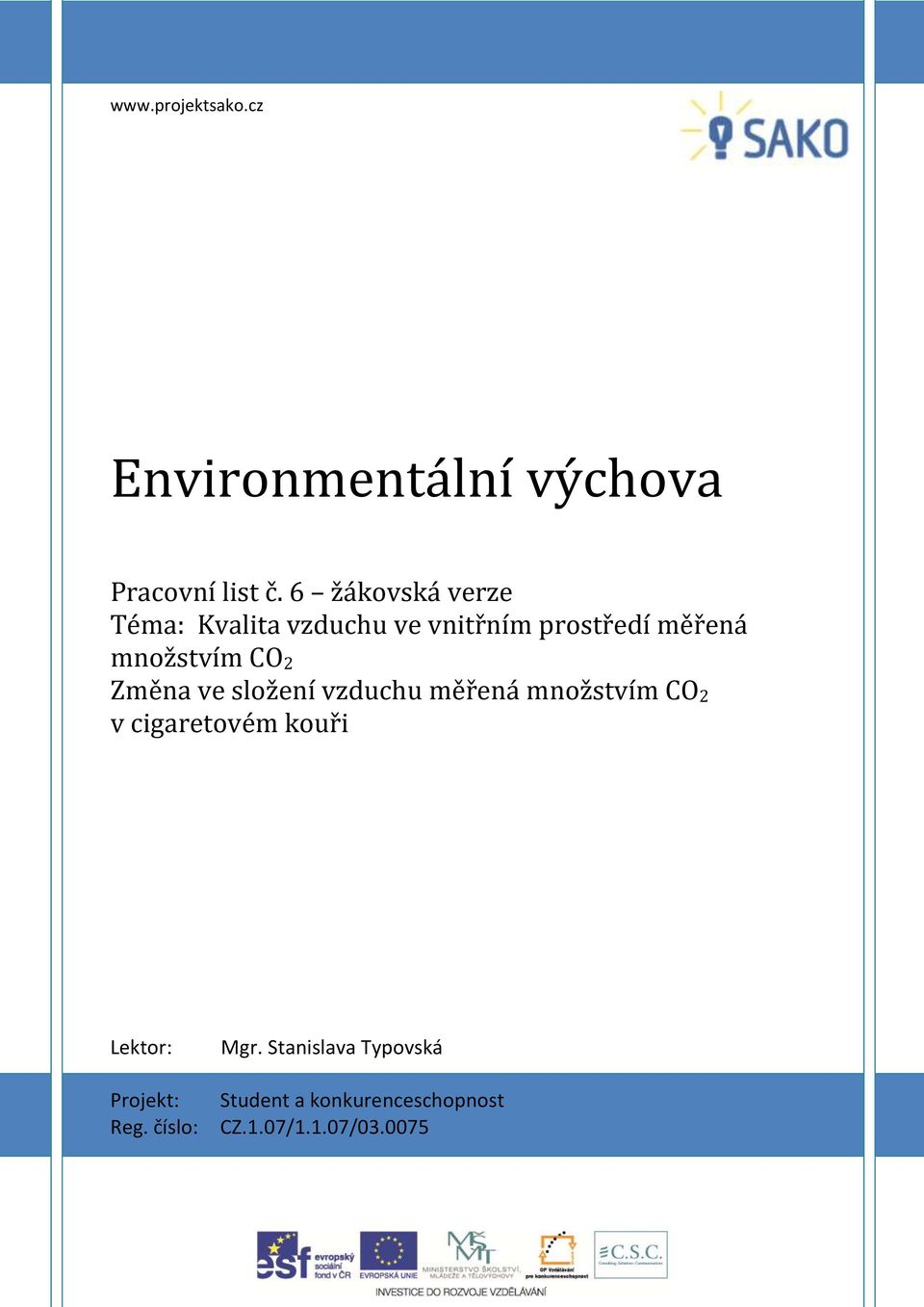 CO 2 Změna ve složení vzduchu měřená množstvím CO 2 v cigaretovém kouři