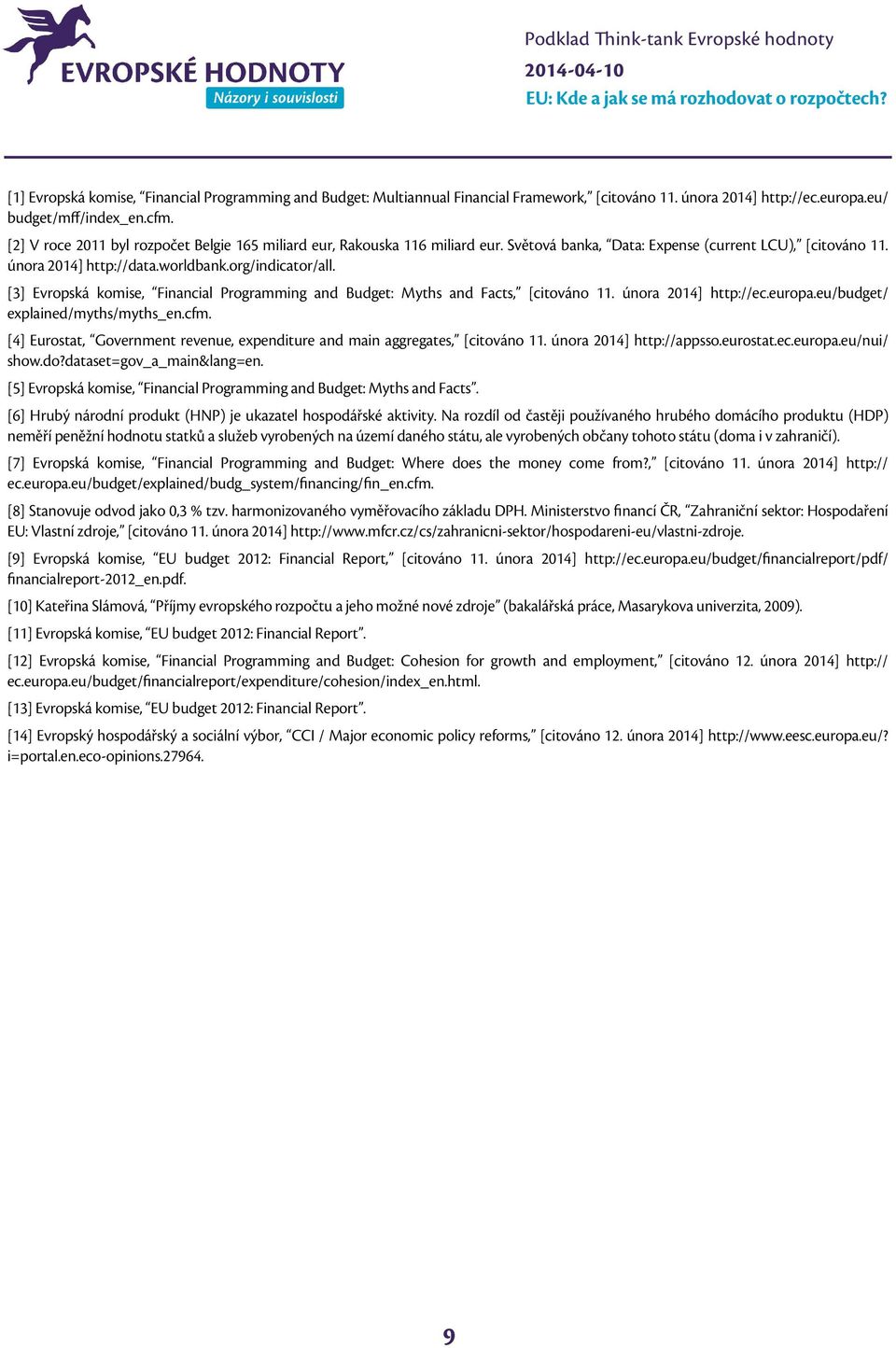 [3] Evropská komise, Financial Programming and Budget: Myths and Facts, [citováno 11. února 2014] http://ec.europa.eu/budget/ explained/myths/myths_en.cfm.