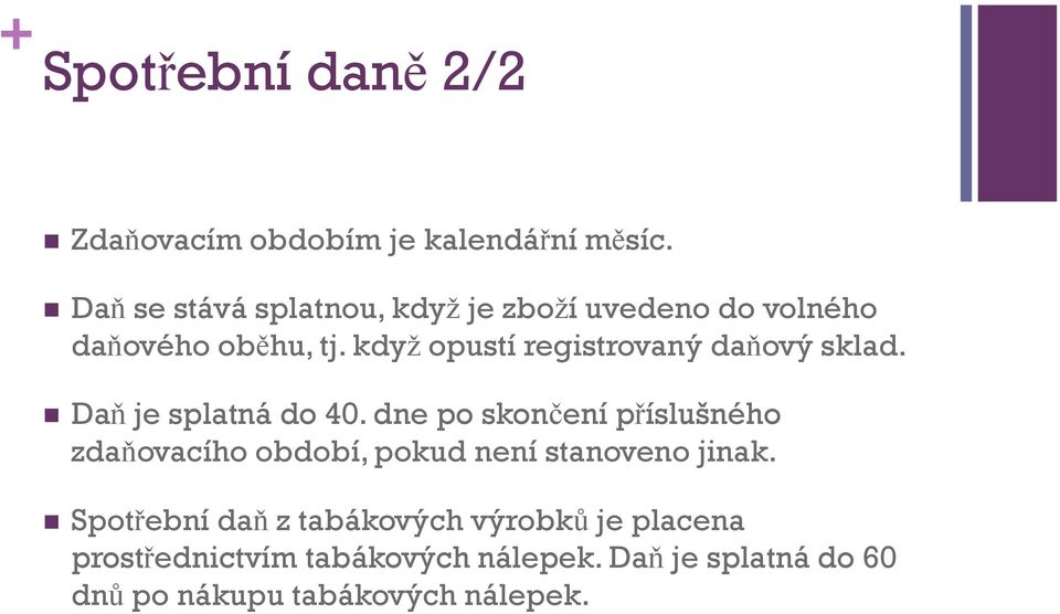 když opustí registrovaný daňový sklad. Daň je splatná do 40.