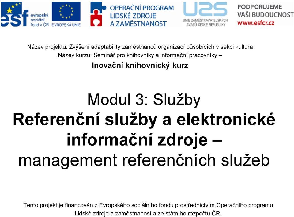 služby a elektronické informační zdroje management referenčních služeb Tento projekt je financován z