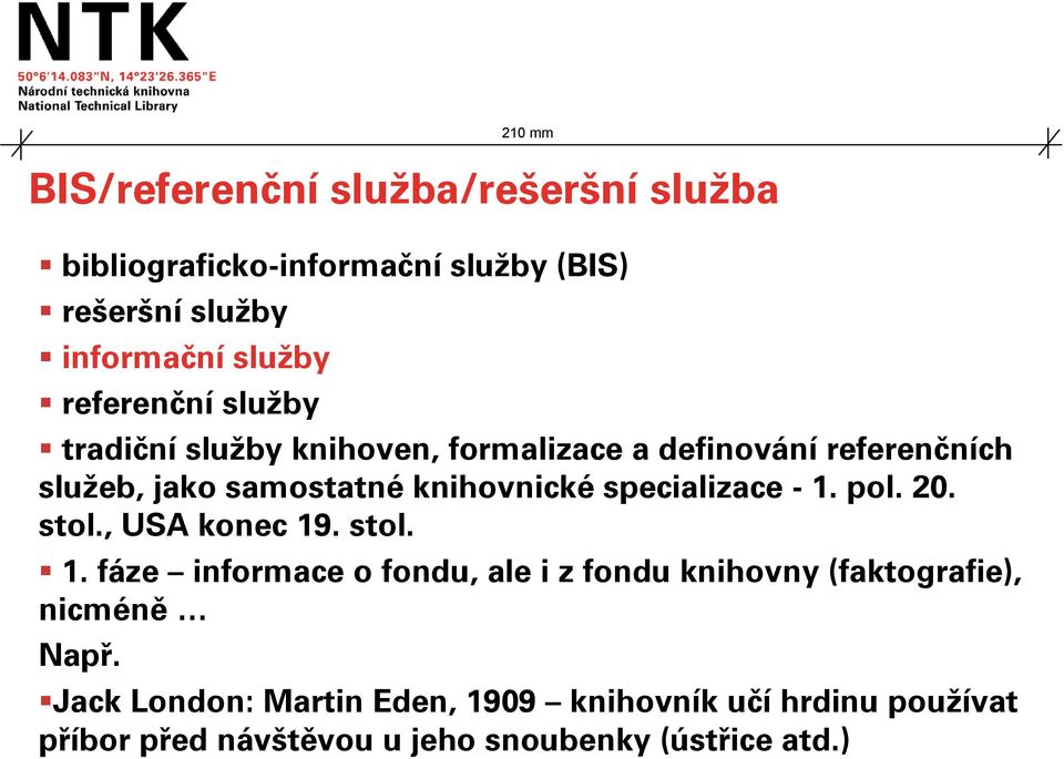 specializace - 1. pol. 20. stol., USA konec 19. stol. 1. fáze informace o fondu, ale i z fondu knihovny (faktografie), nicméně Např.