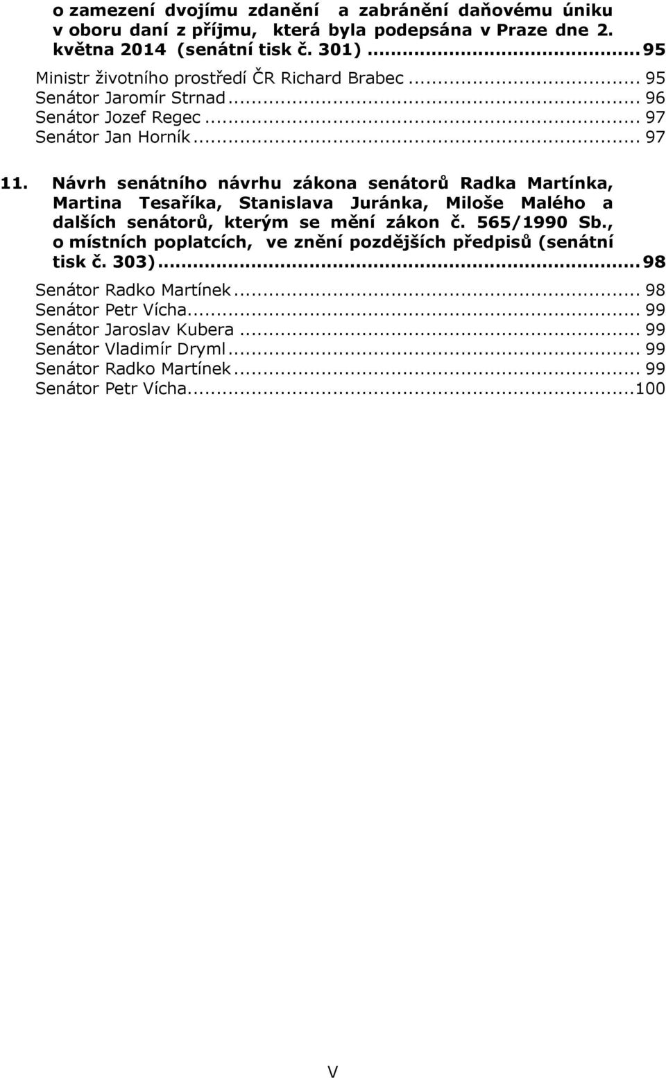 Návrh senátního návrhu zákona senátorů Radka Martínka, Martina Tesaříka, Stanislava Juránka, Miloše Malého a dalších senátorů, kterým se mění zákon č. 565/1990 Sb.