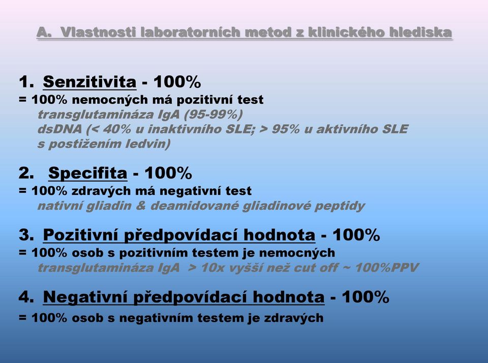 SLE s postižením ledvin) 2. Specifita - 100% = 100% zdravých má negativní test nativní gliadin & deamidované gliadinové peptidy 3.