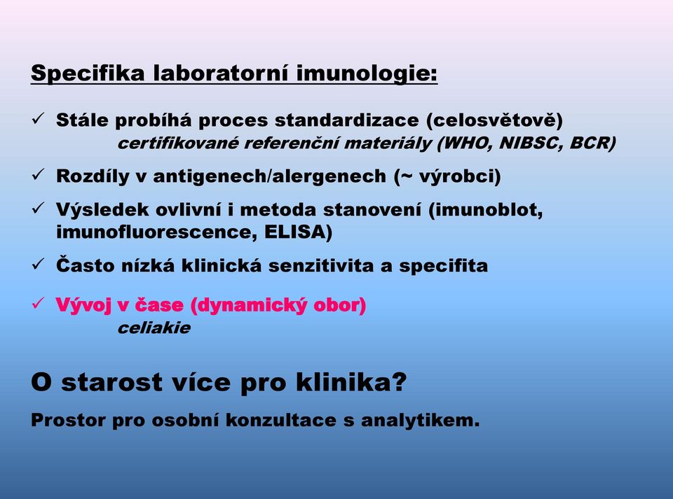 metoda stanovení (imunoblot, imunofluorescence, ELISA) Často nízká klinická senzitivita a specifita