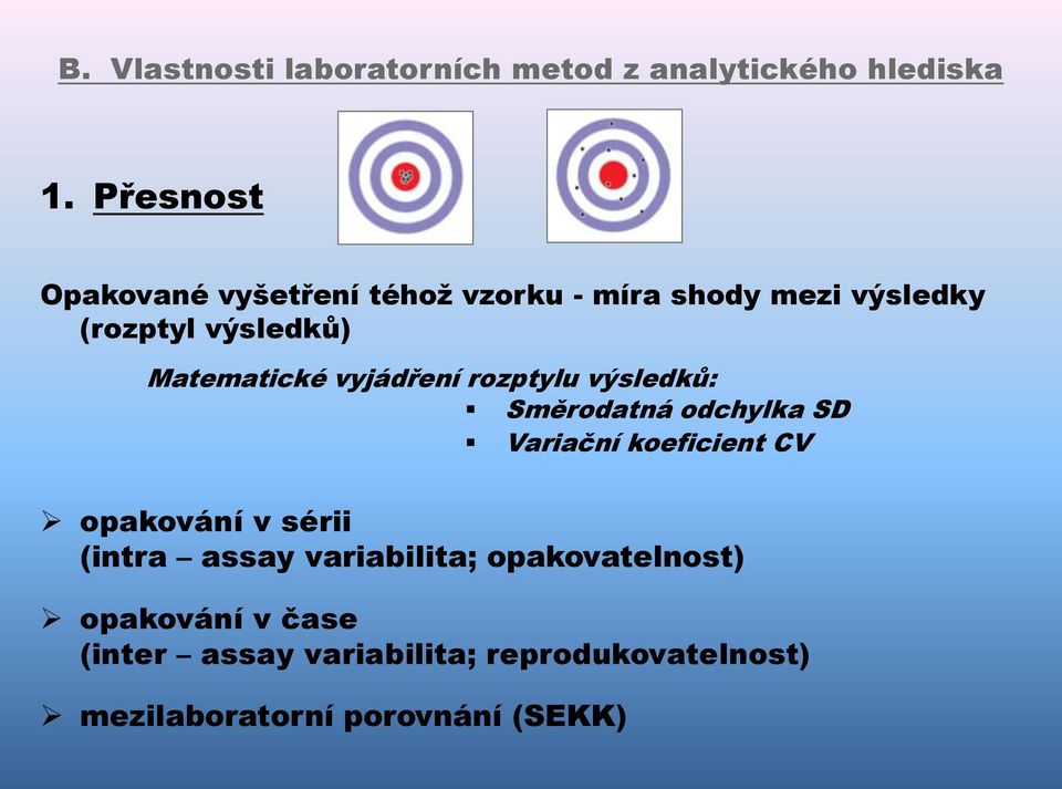 Matematické vyjádření rozptylu výsledků: Směrodatná odchylka SD Variační koeficient CV opakování