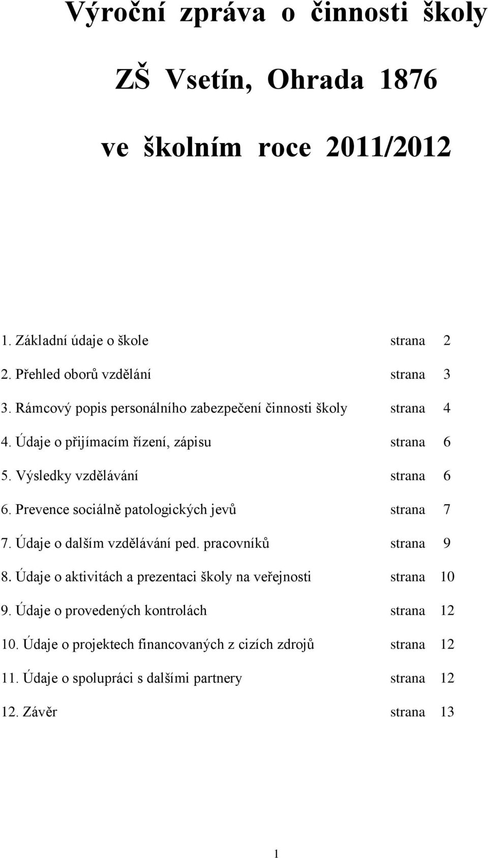 Prevence sociálně patologických jevů strana 7 7. Údaje o dalším vzdělávání ped. pracovníků strana 9 8.