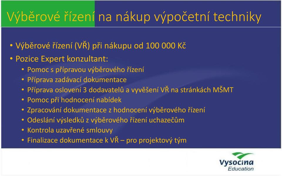 vyvěšení VŘ na stránkách MŠMT Pomoc při hodnocení nabídek Zpracování dokumentace z hodnocení výběrového řízení