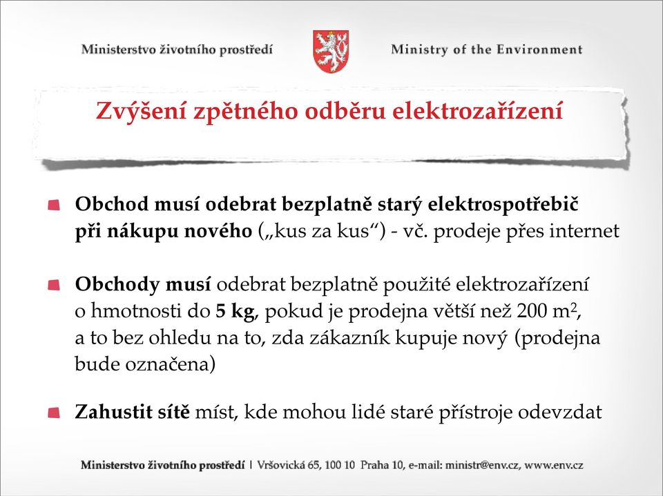 prodeje přes internet Obchody musí odebrat bezplatně použité elektrozařízení o hmotnosti do 5 kg,