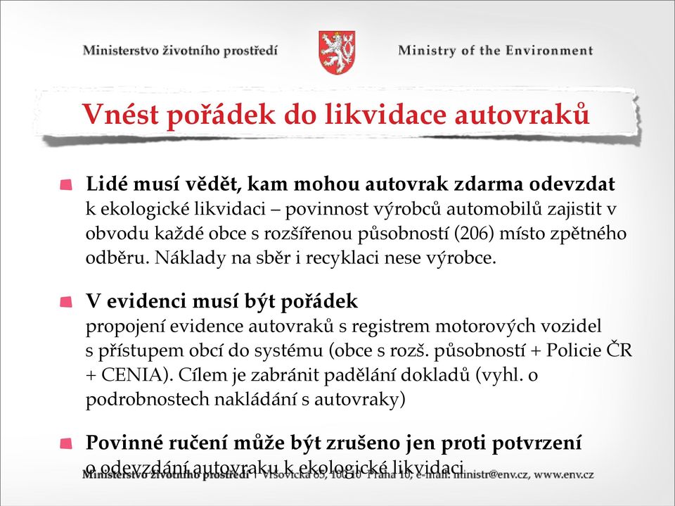 V evidenci musí být pořádek propojení evidence autovraků s registrem motorových vozidel s přístupem obcí do systému (obce s rozš.