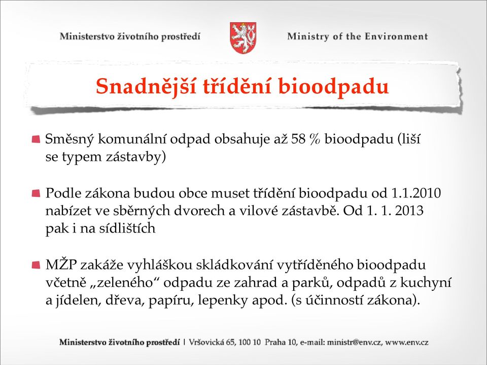 Od 1. 1. 2013 pak i na sídlištích MŽP zakáže vyhláškou skládkování vytříděného bioodpadu včetně zeleného