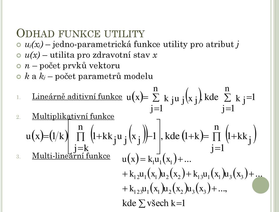 Lineárně aditivní funkce u x k ju j x j, kde k j j 1 j 1 2. Multiplikativní funkce u 3.