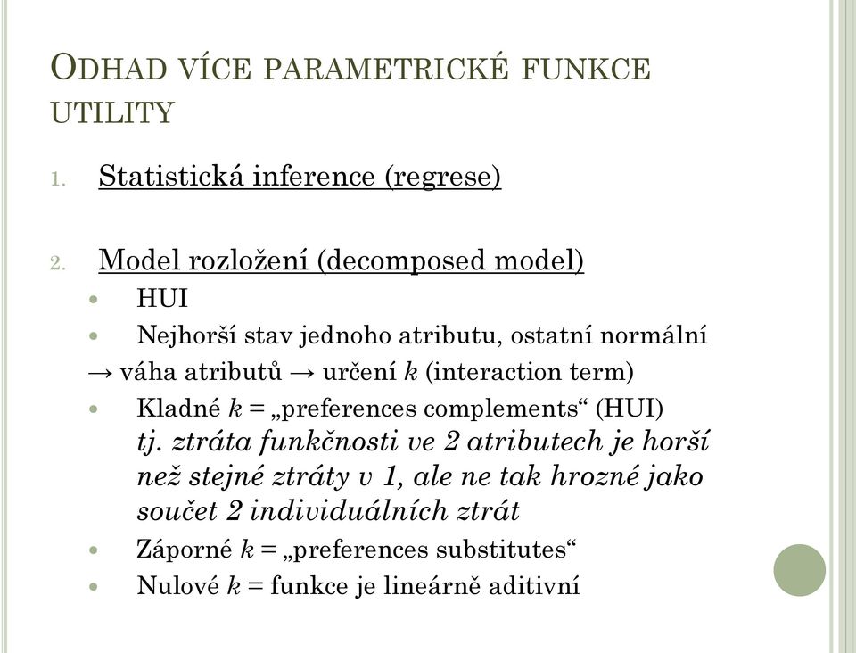(interaction term) Kladné k = preferences complements (HUI) tj.