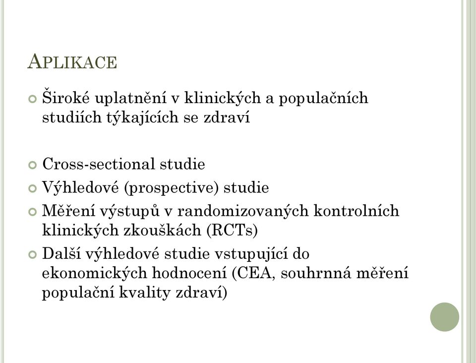 randomizovaných kontrolních klinických zkouškách (RCTs) Další výhledové studie