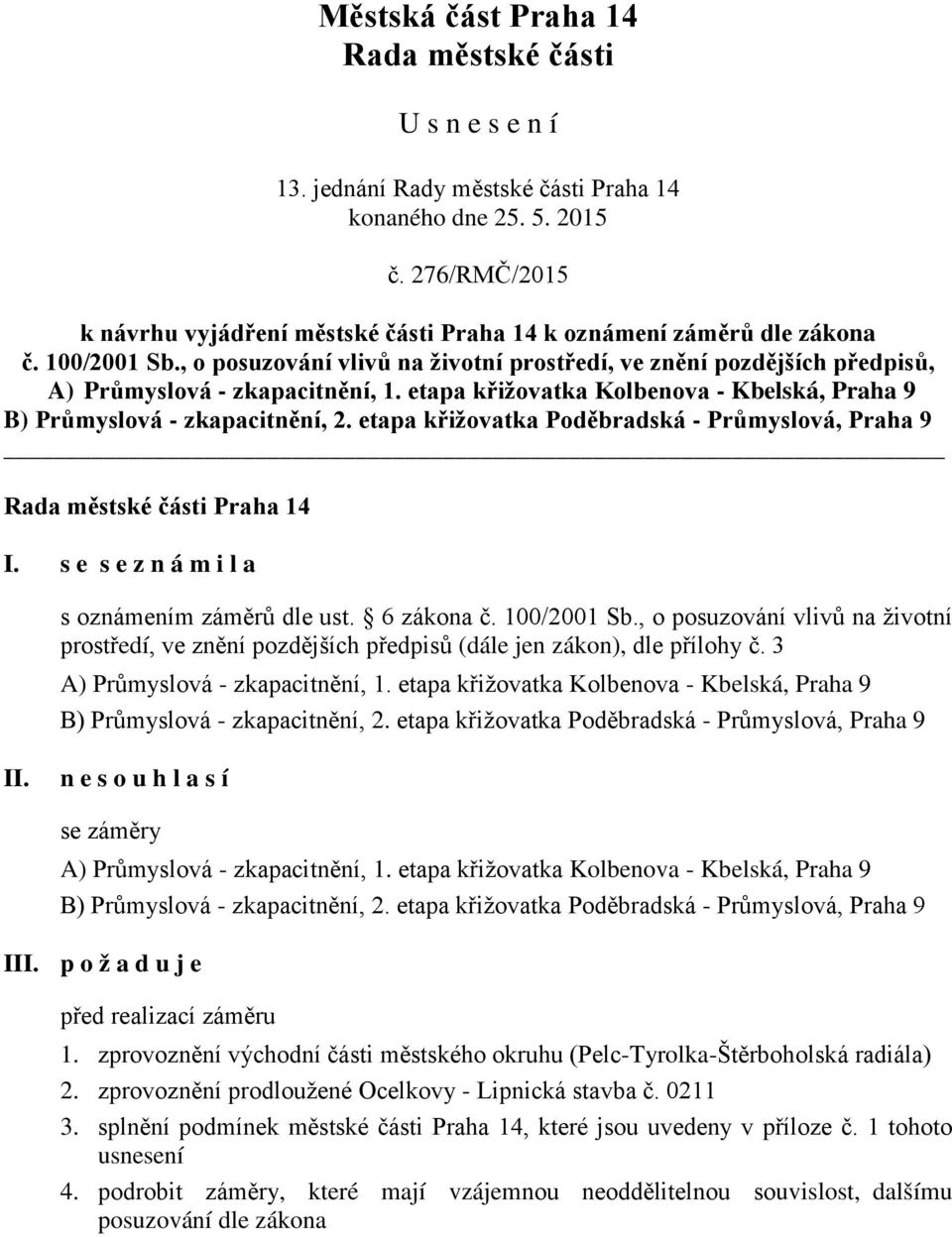 etapa křižovatka Poděbradská - Průmyslová, Praha 9 I. s e s e z n á m i l a s oznámením záměrů dle ust. 6 zákona č. 100/2001 Sb.
