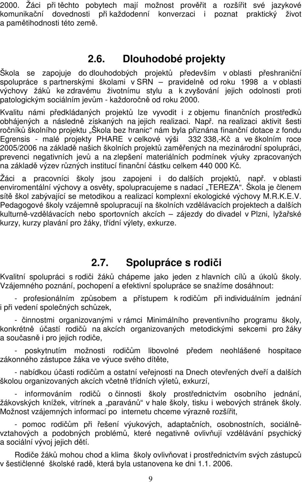 životnímu stylu a k zvyšování jejich odolnosti proti patologickým sociálním jevm - každoron od roku 2000.