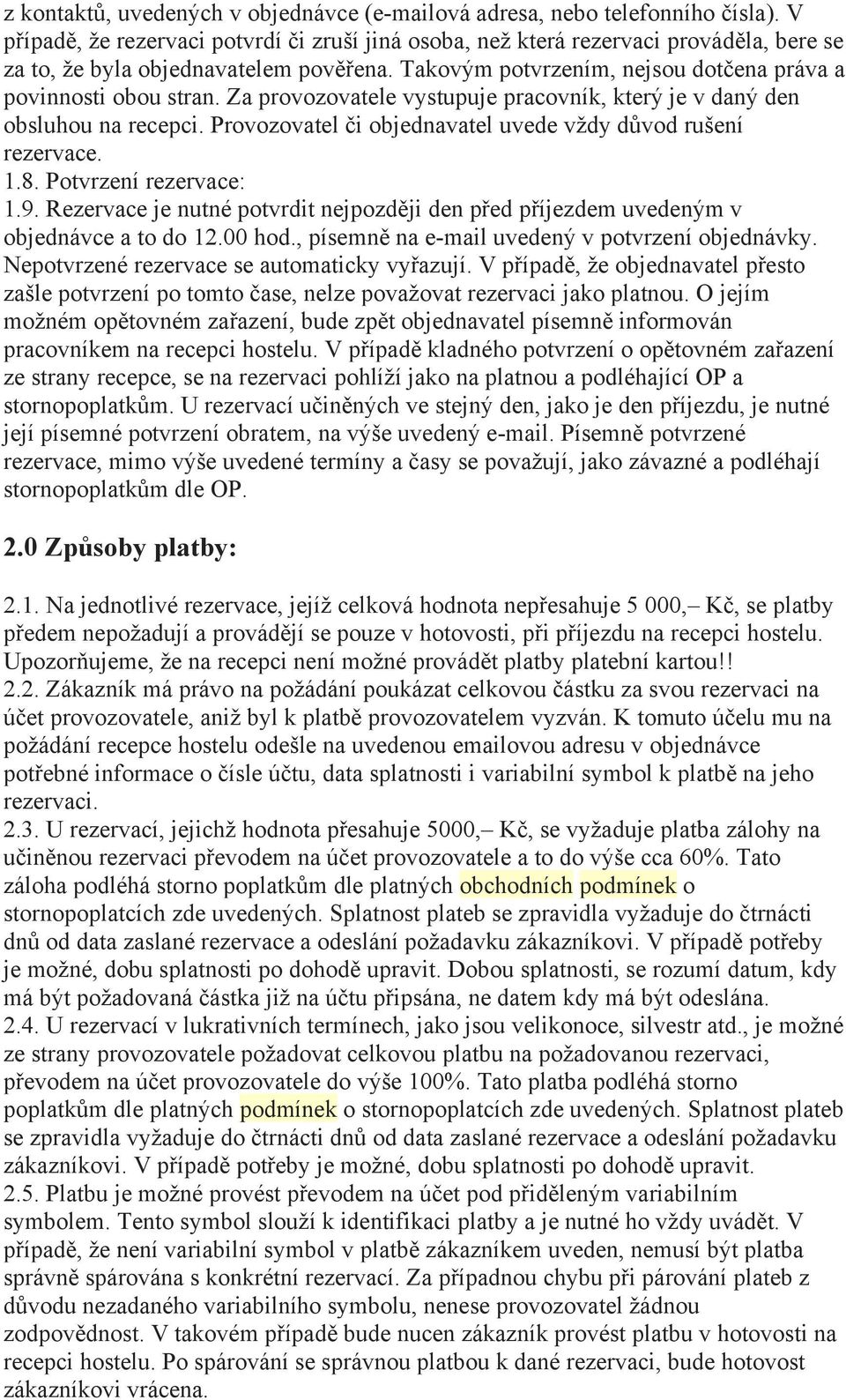 Za provozovatele vystupuje pracovník, který je v daný den obsluhou na recepci. Provozovatel či objednavatel uvede vždy důvod rušení rezervace. 1.8. Potvrzení rezervace: 1.9.