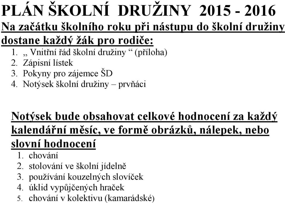 Notýsek školní družiny prvňáci Notýsek bude obsahovat celkové hodnocení za každý kalendářní měsíc, ve formě obrázků,