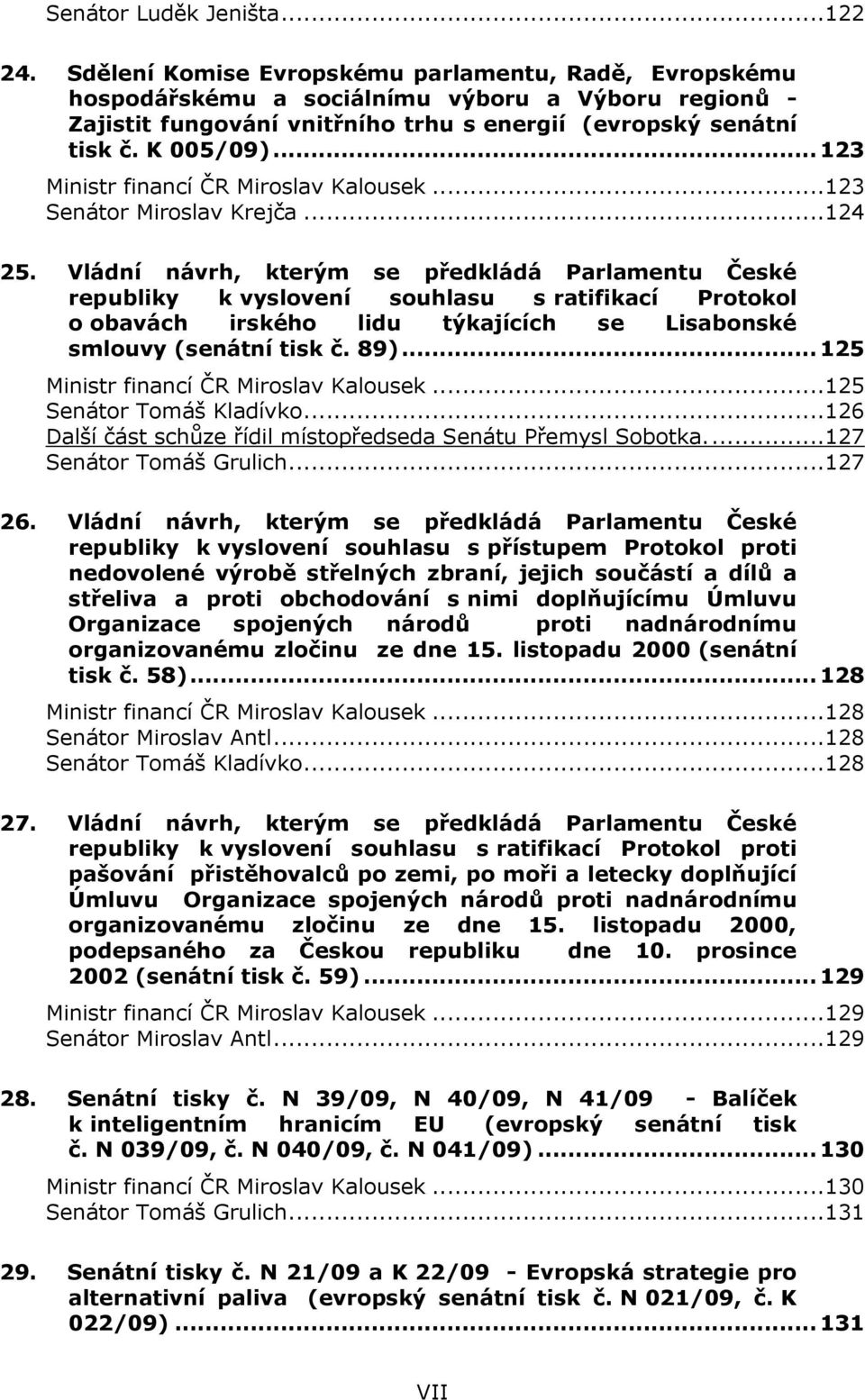 .. 123 Ministr financí ČR Miroslav Kalousek...123 Senátor Miroslav Krejča...124 25.