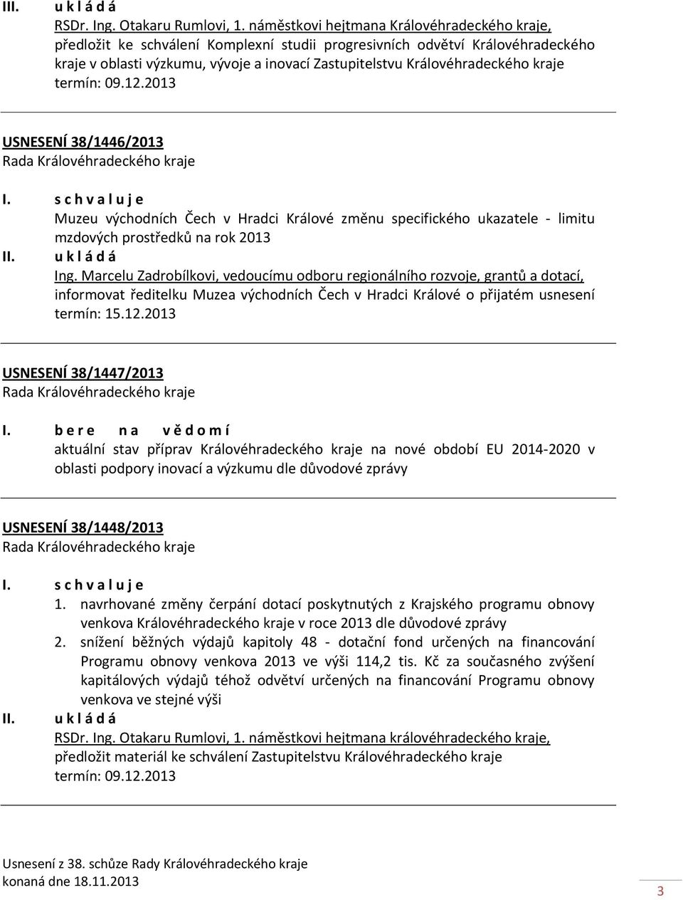 kraje USNESENÍ 38/1446/2013 Muzeu východních Čech v Hradci Králové změnu specifického ukazatele - limitu mzdových prostředků na rok 2013 Ing.