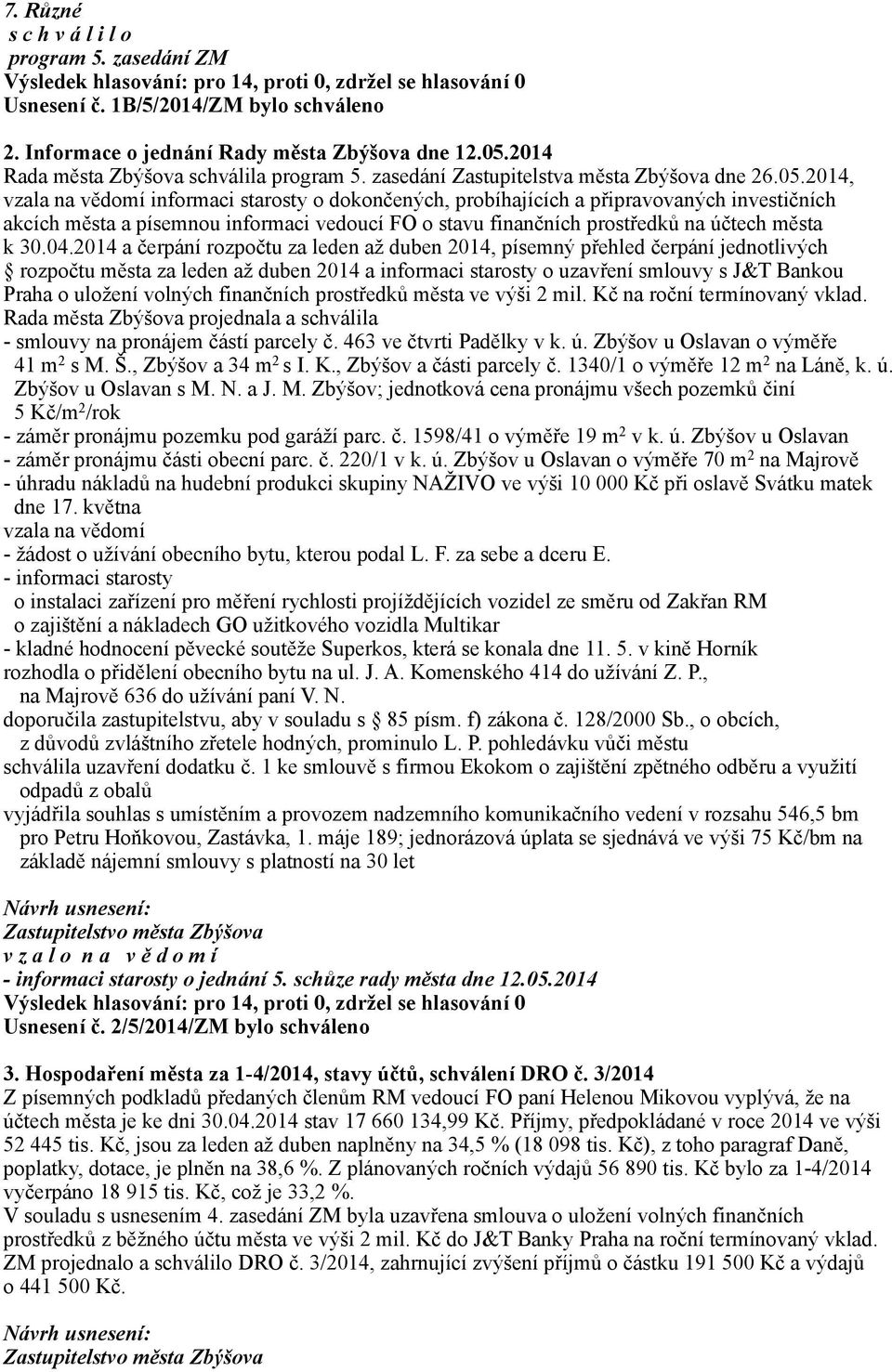 2014, vzala na vědomí informaci starosty o dokončených, probíhajících a připravovaných investičních akcích města a písemnou informaci vedoucí FO o stavu finančních prostředků na účtech města k 30.04.