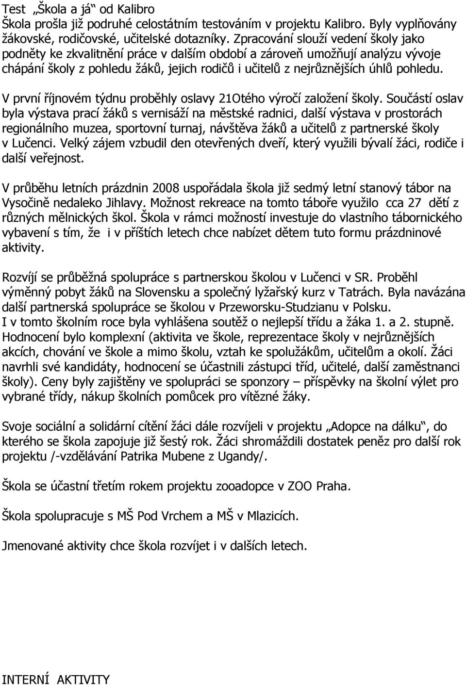 V první říjnovém týdnu proběhly oslavy 21Otého výročí založení školy.