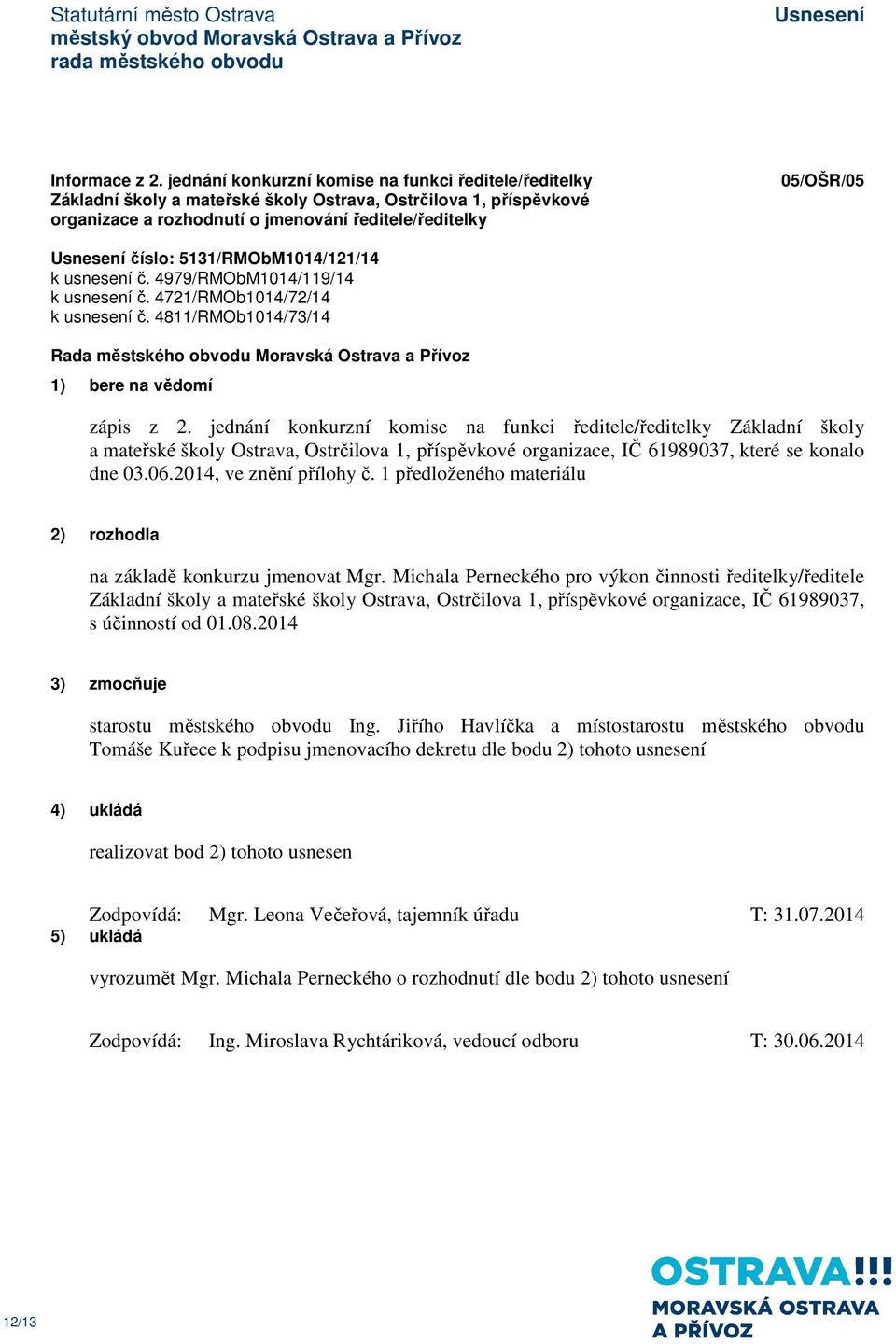 5131/RMObM1014/121/14 k usnesení č. 4979/RMObM1014/119/14 k usnesení č. 4721/RMOb1014/72/14 k usnesení č. 4811/RMOb1014/73/14 zápis z 2.