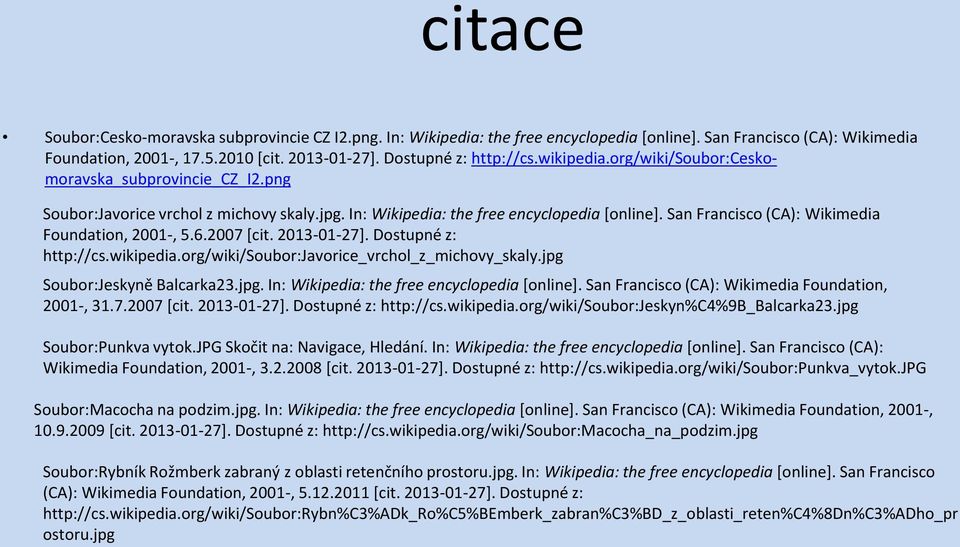 San Francisco (CA): Wikimedia Foundation, 2001-, 5.6.2007 [cit. 2013-01-27]. Dostupné z: http://cs.wikipedia.org/wiki/soubor:javorice_vrchol_z_michovy_skaly.jpg 