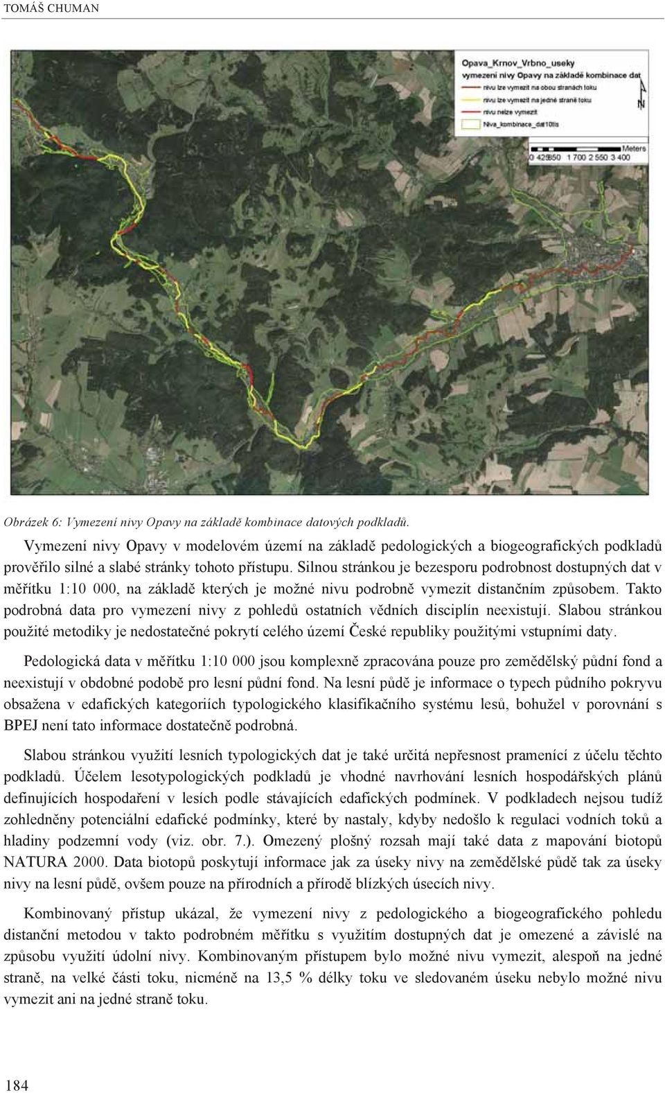 Silnou stránkou je bezesporu podrobnost dostupných dat v m ítku 1:10 000, na základ kterých je možné nivu podrobn vymezit distan ním zp sobem.