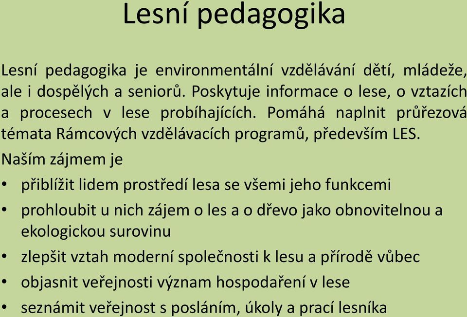 Pomáhá naplnit průřezová témata Rámcových vzdělávacích programů, především LES.