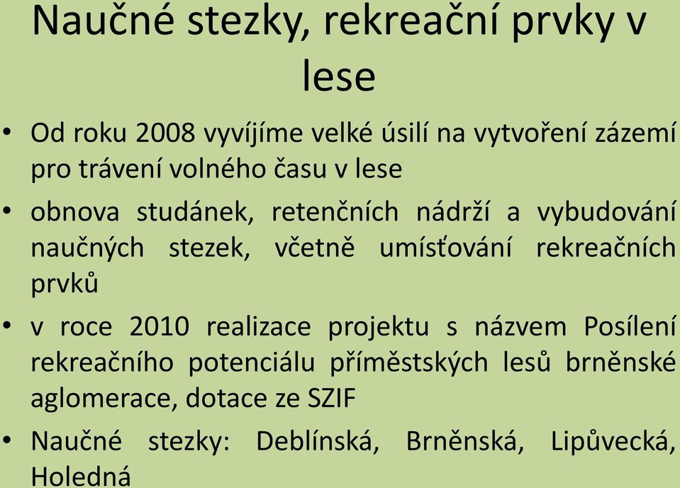 umísťování rekreačních prvků v roce 2010 realizace projektu s názvem Posílení rekreačního potenciálu