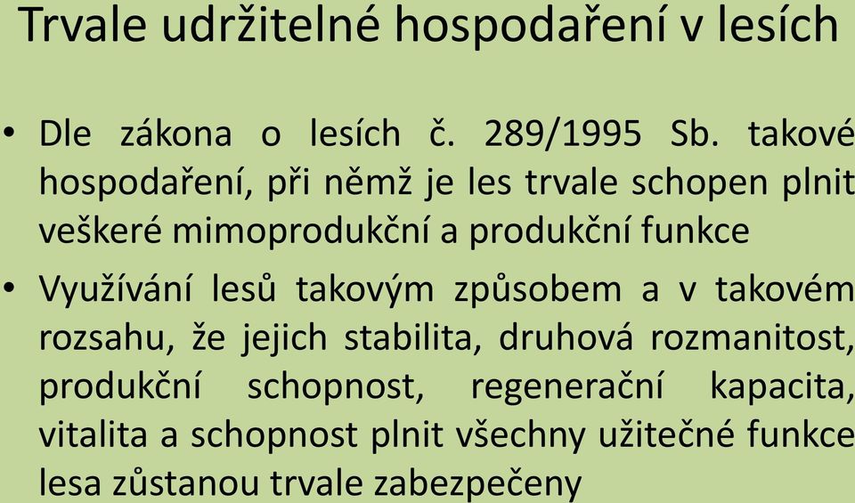 Využívání lesů takovým způsobem a v takovém rozsahu, že jejich stabilita, druhová rozmanitost,