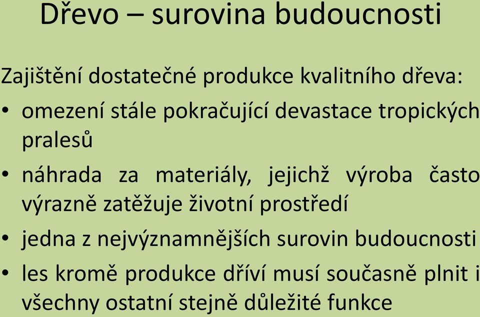 často výrazně zatěžuje životní prostředí jedna z nejvýznamnějších surovin