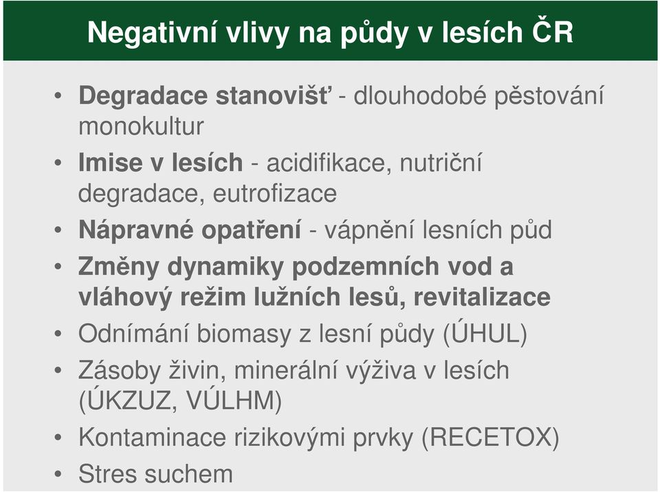 dynamiky podzemních vod a vláhový režim lužních lesů, revitalizace Odnímání biomasy z lesní půdy