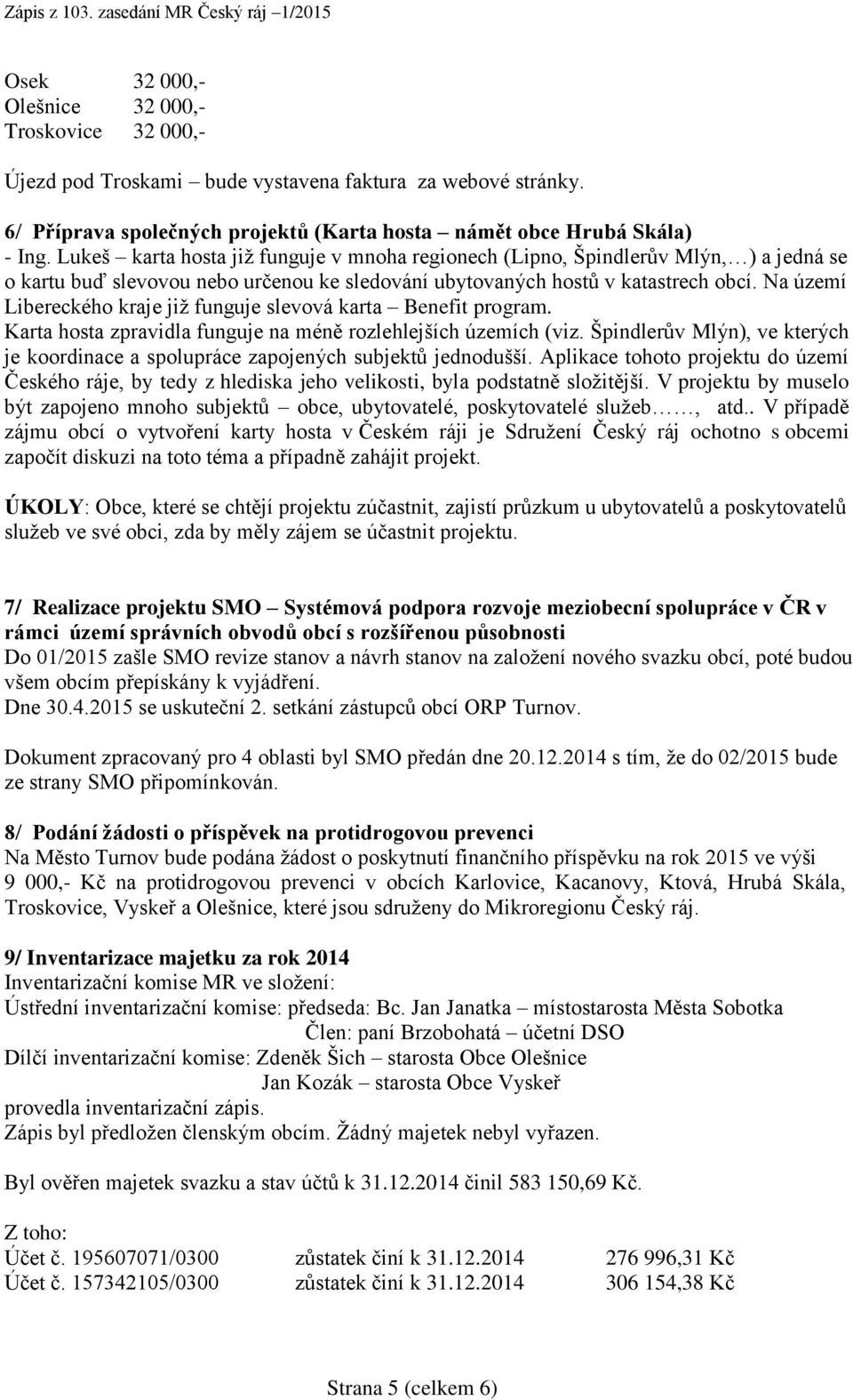 Na území Libereckého kraje již funguje slevová karta Benefit program. Karta hosta zpravidla funguje na méně rozlehlejších územích (viz.