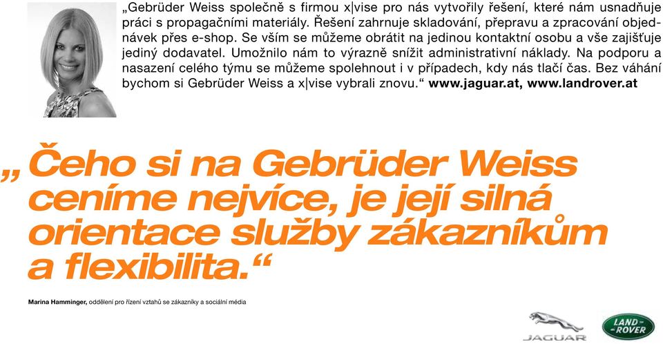 Umožnilo nám to výrazně snížit administrativní náklady. Na podporu a nasazení celého týmu se můžeme spolehnout i v případech, kdy nás tlačí čas.