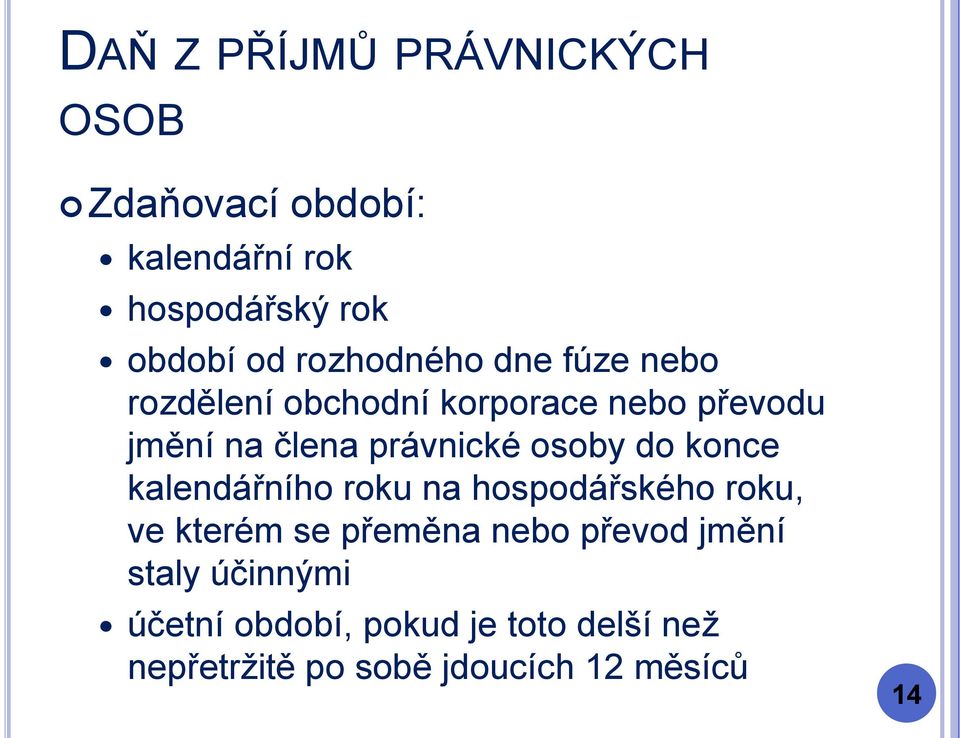 kalendářního roku na hospodářského roku, ve kterém se přeměna nebo převod jmění staly