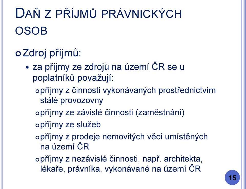 (zaměstnání) příjmy ze služeb příjmy z prodeje nemovitých věcí umístěných na území