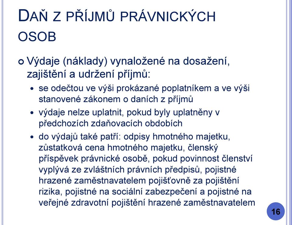 zůstatková cena hmotného majetku, členský příspěvek právnické osobě, pokud povinnost členství vyplývá ze zvláštních právních předpisů, pojistné