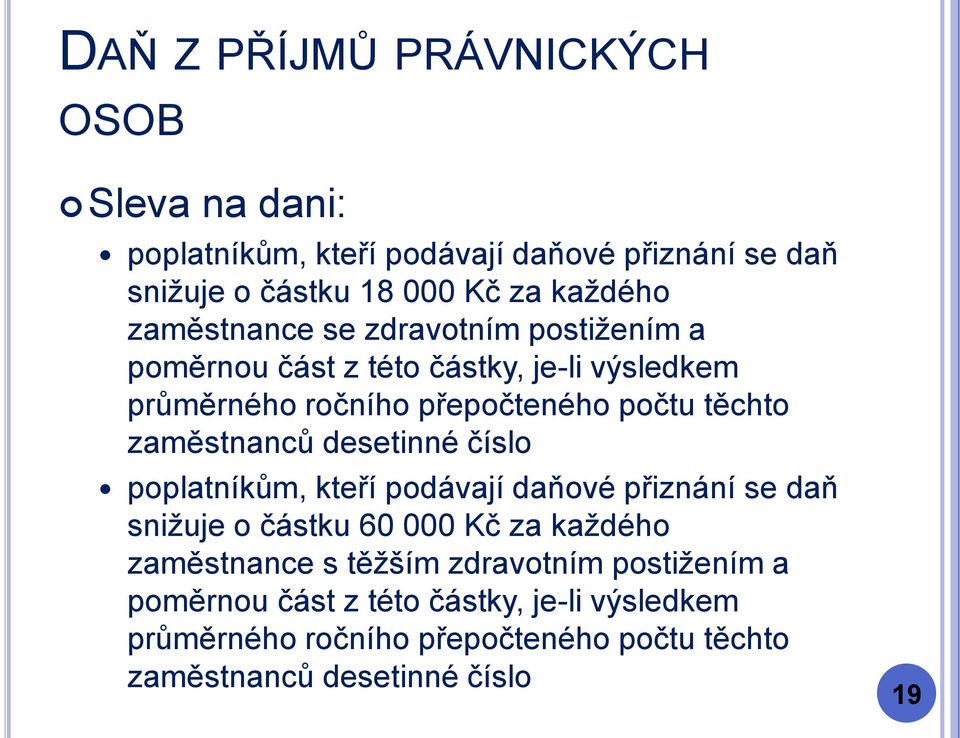 desetinné číslo poplatníkům, kteří podávají daňové přiznání se daň snižuje o částku 60 000 Kč za každého zaměstnance s těžším 