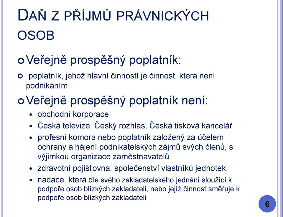 podnikatelských zájmů svých členů, s výjimkou organizace zaměstnavatelů zdravotní pojišťovna, společenství vlastníků jednotek nadace,