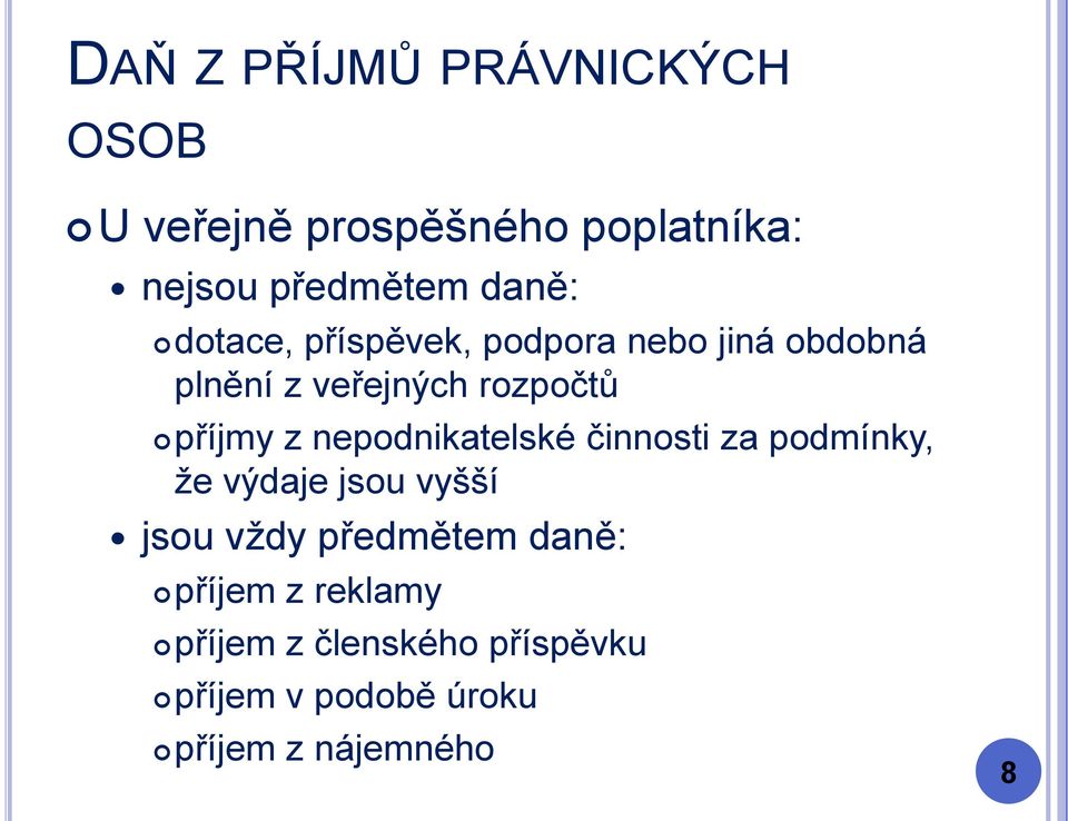 nepodnikatelské činnosti za podmínky, že výdaje jsou vyšší jsou vždy