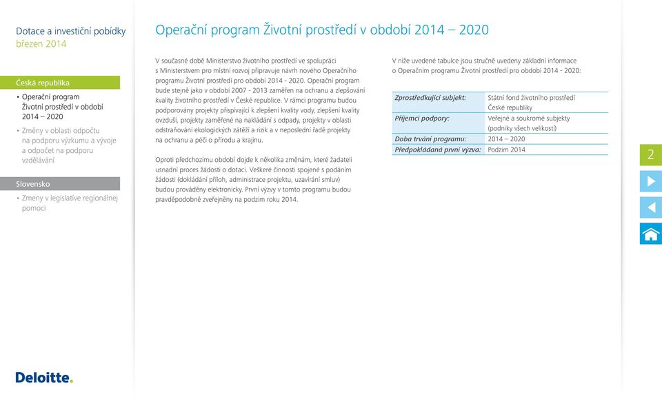 V rámci programu budou podporovány projekty přispívající k zlepšení kvality vody, zlepšení kvality ovzduší, projekty zaměřené na nakládání s odpady, projekty v oblasti odstraňování ekologických