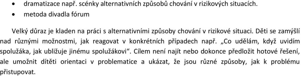 Děti se zamýšlí nad různými možnostmi, jak reagovat v konkrétních případech např.